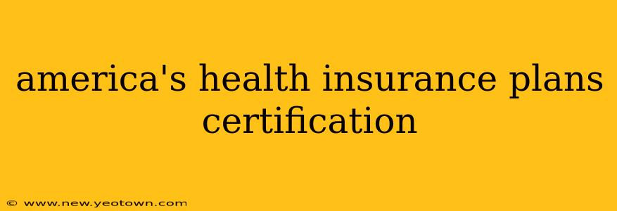 america's health insurance plans certification
