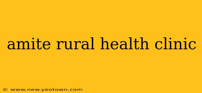 amite rural health clinic