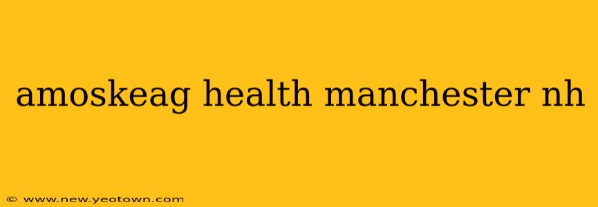 amoskeag health manchester nh