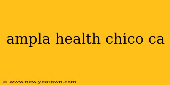 ampla health chico ca