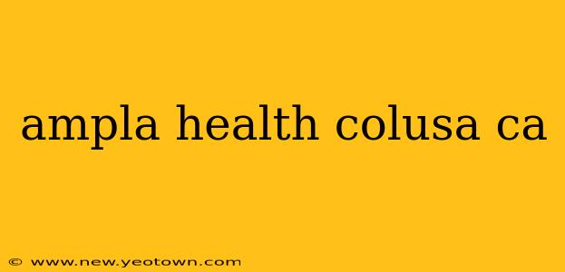 ampla health colusa ca