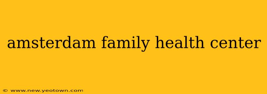 amsterdam family health center