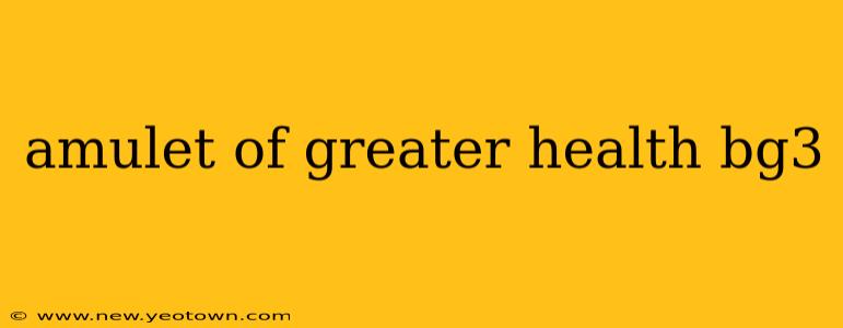 amulet of greater health bg3