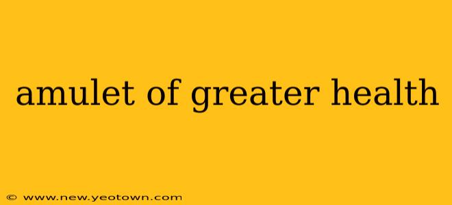 amulet of greater health