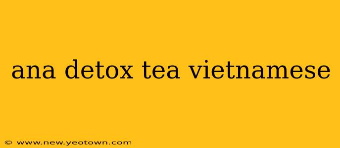 ana detox tea vietnamese