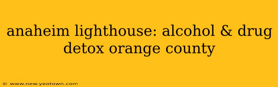 anaheim lighthouse: alcohol & drug detox orange county