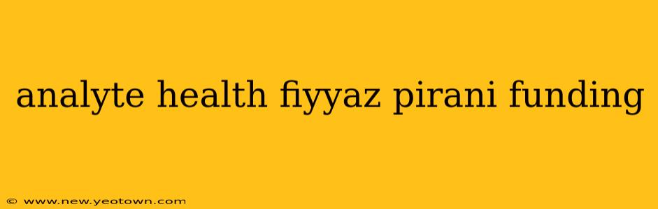 analyte health fiyyaz pirani funding