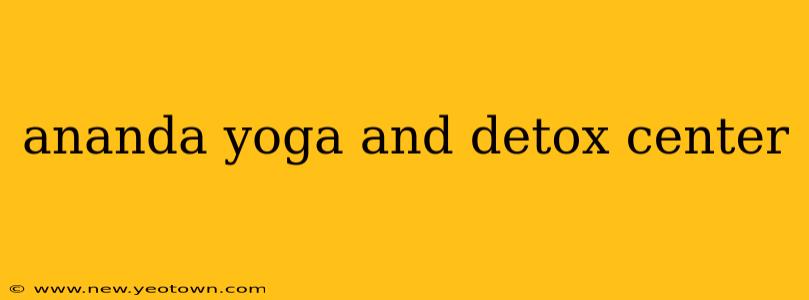 ananda yoga and detox center