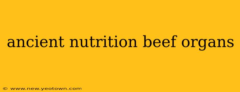 ancient nutrition beef organs