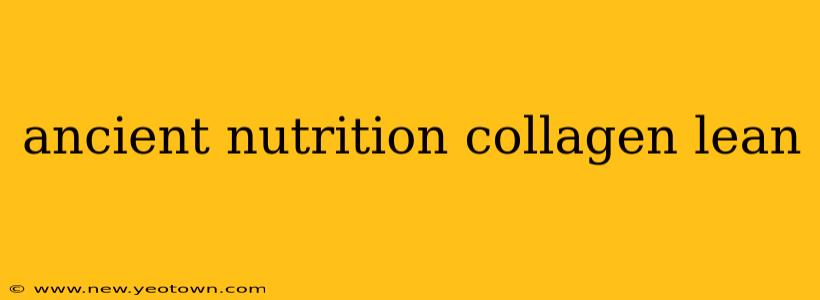 ancient nutrition collagen lean