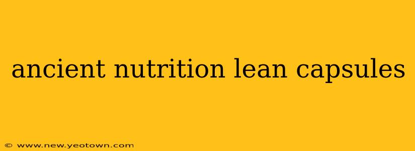 ancient nutrition lean capsules