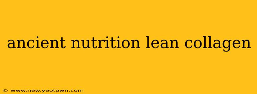 ancient nutrition lean collagen