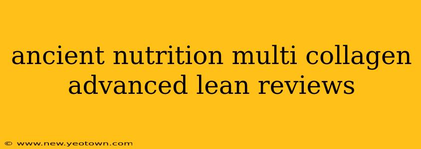 ancient nutrition multi collagen advanced lean reviews
