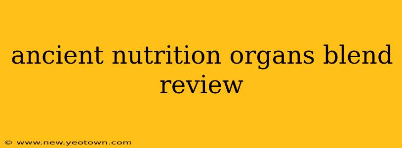ancient nutrition organs blend review