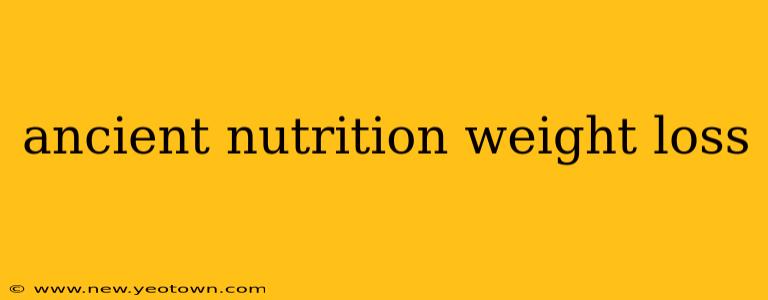 ancient nutrition weight loss