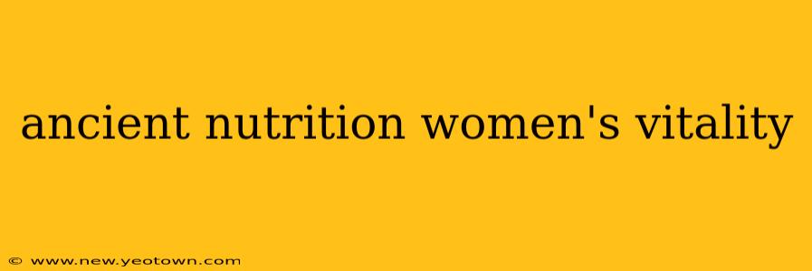 ancient nutrition women's vitality