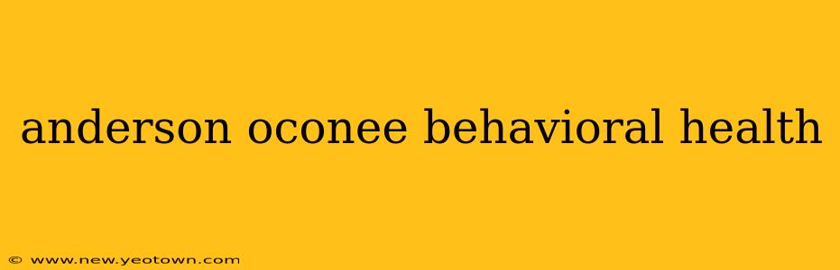 anderson oconee behavioral health