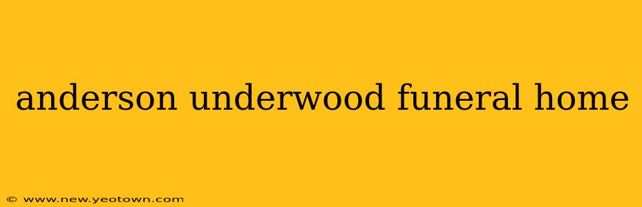 anderson underwood funeral home