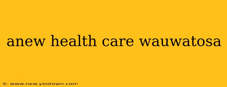 anew health care wauwatosa