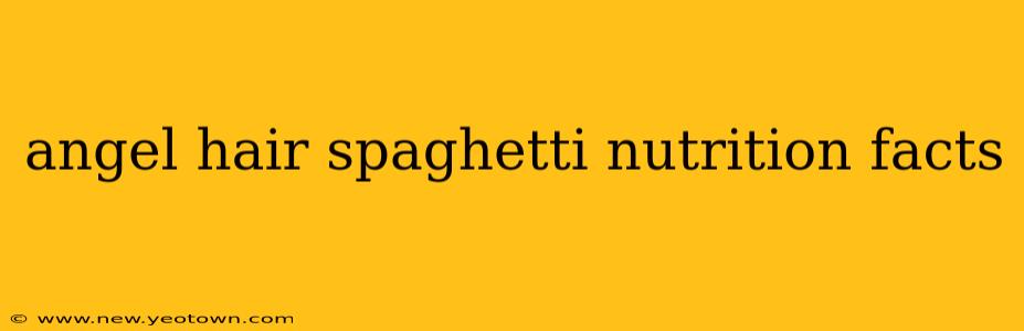 angel hair spaghetti nutrition facts