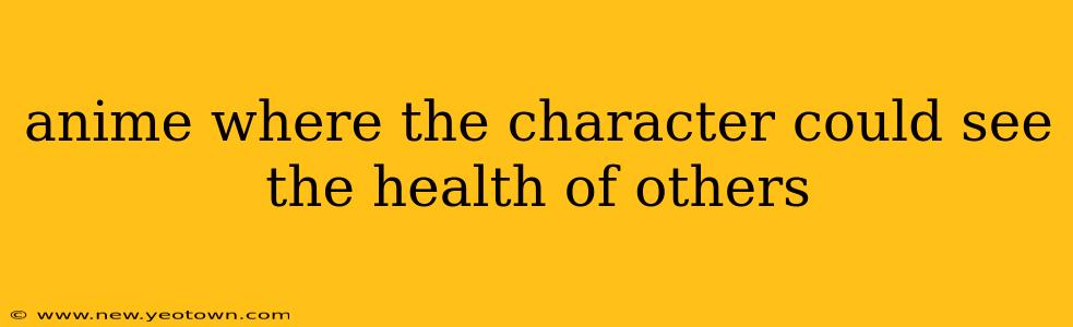 anime where the character could see the health of others