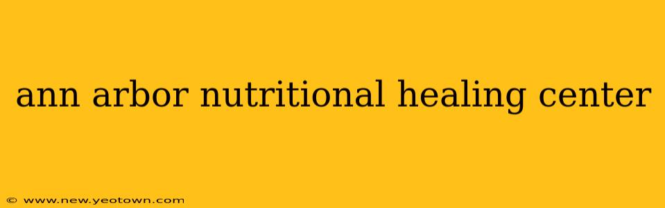 ann arbor nutritional healing center