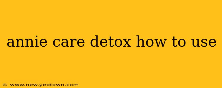 annie care detox how to use