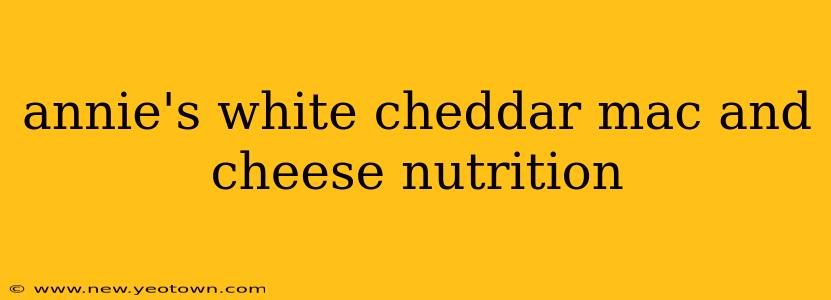 annie's white cheddar mac and cheese nutrition
