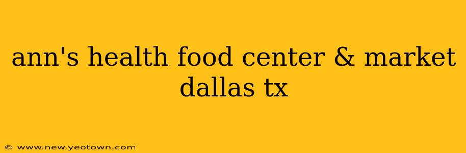 ann's health food center & market dallas tx