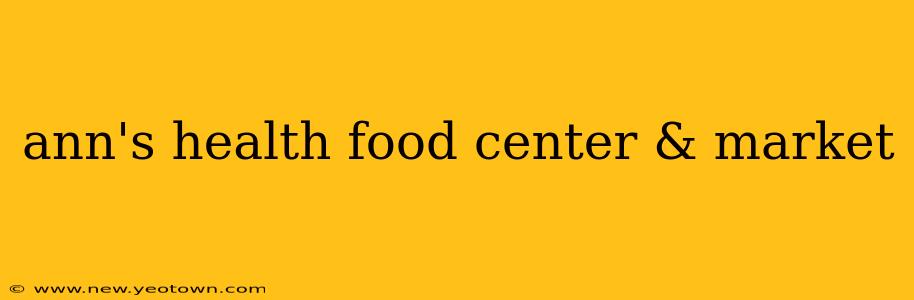 ann's health food center & market