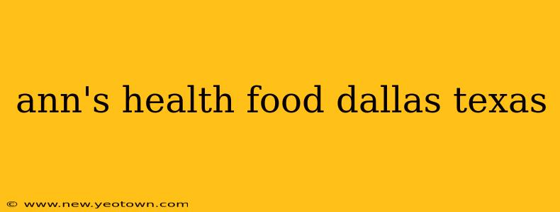 ann's health food dallas texas