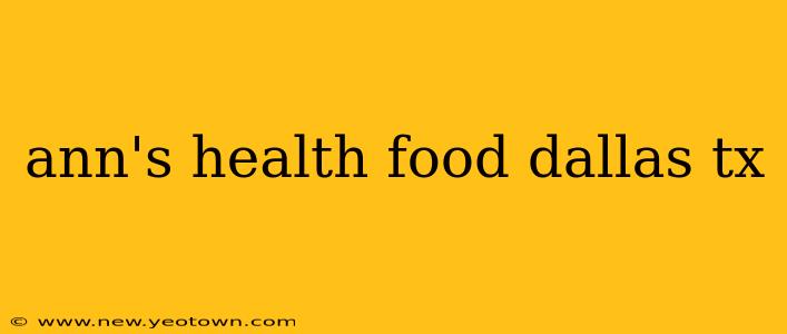 ann's health food dallas tx