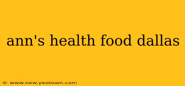 ann's health food dallas