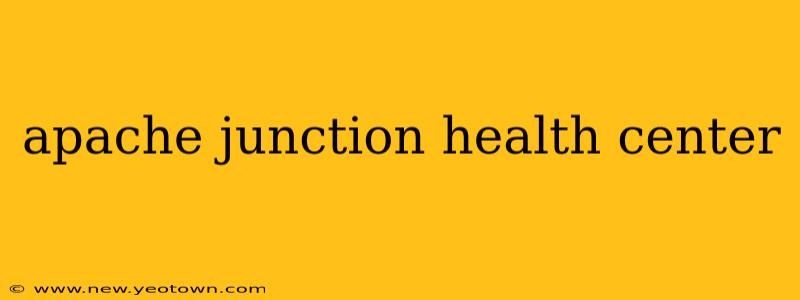 apache junction health center