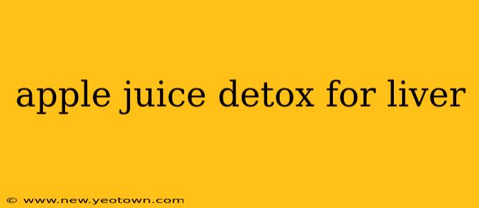 apple juice detox for liver