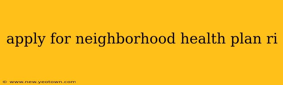 apply for neighborhood health plan ri