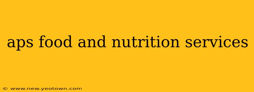aps food and nutrition services