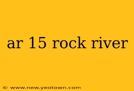 ar 15 rock river