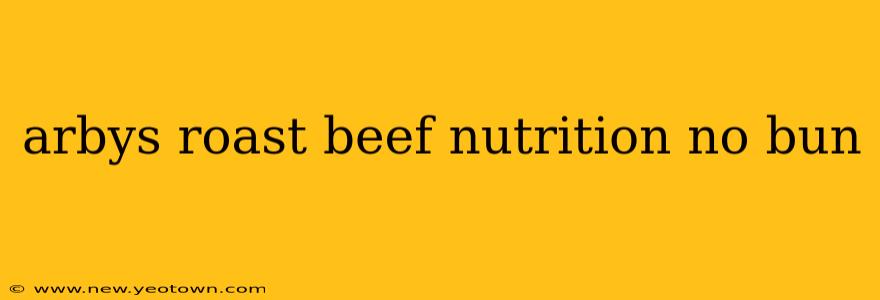 arbys roast beef nutrition no bun