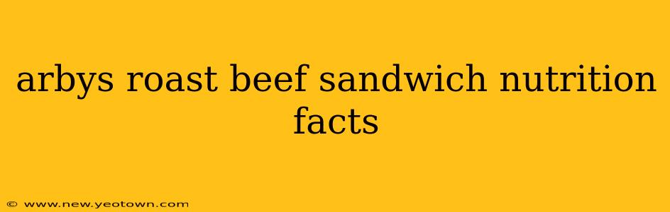 arbys roast beef sandwich nutrition facts