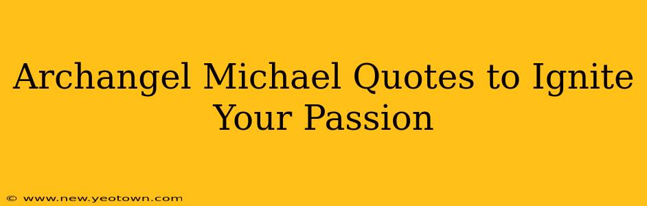 Archangel Michael Quotes to Ignite Your Passion