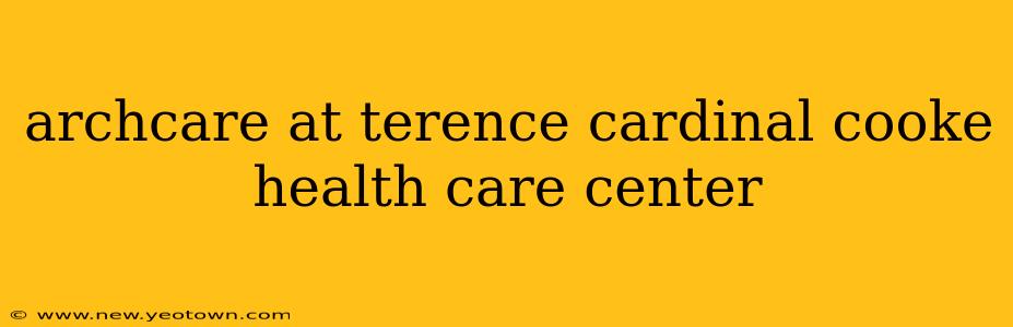 archcare at terence cardinal cooke health care center