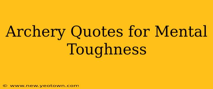 Archery Quotes for Mental Toughness