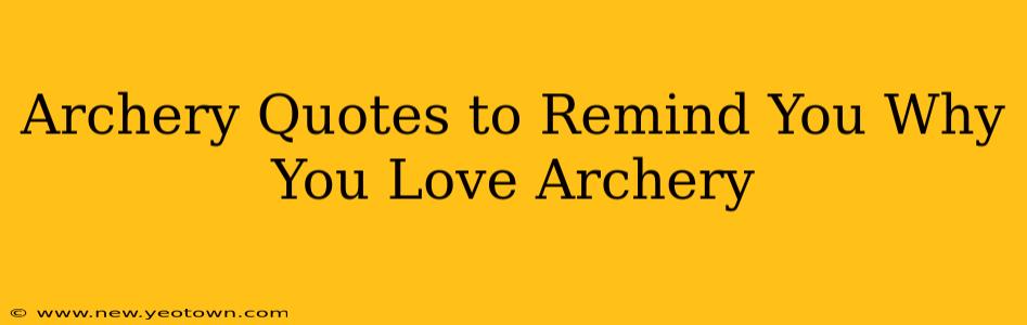 Archery Quotes to Remind You Why You Love Archery