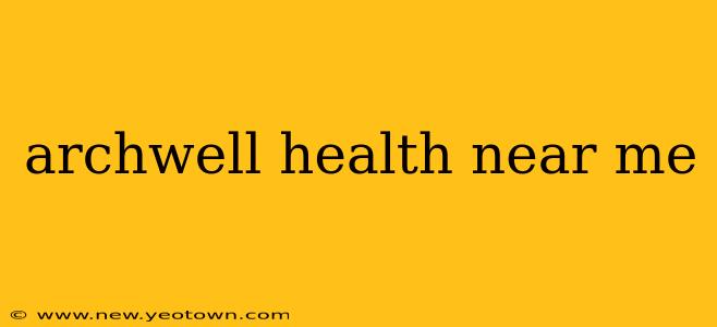 archwell health near me