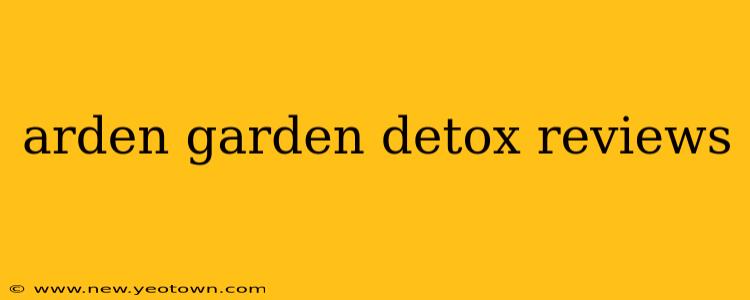 arden garden detox reviews