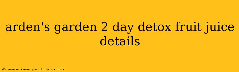 arden's garden 2 day detox fruit juice details