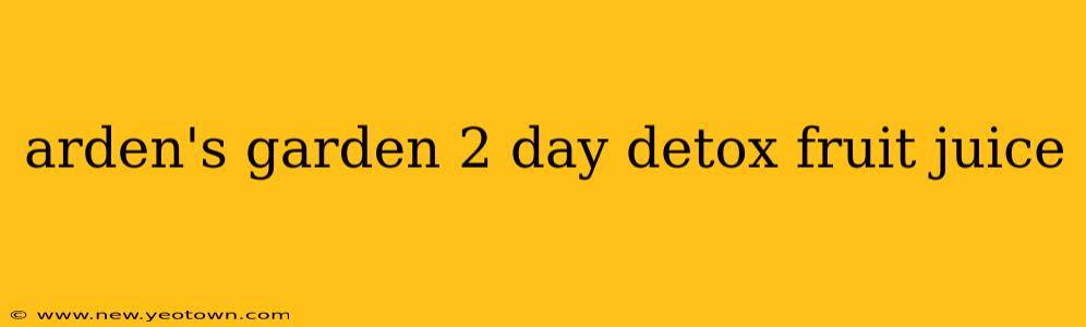 arden's garden 2 day detox fruit juice