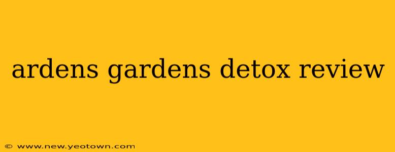 ardens gardens detox review