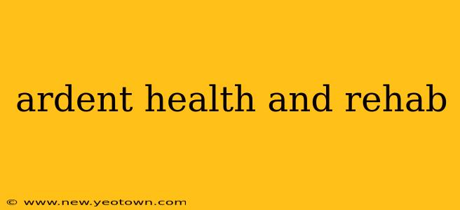 ardent health and rehab
